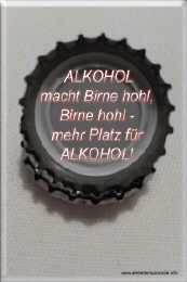 Alkohol macht Birne hohl, Birne hohl - mehr Platz für Alkohol!