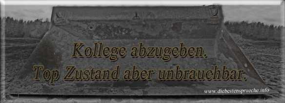 Lustiger Spruch für die Arbeit: Kollege abzugeben. Top Zustand aber unbrauchbar.