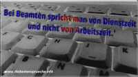 Spruch: Bei Beamten spricht man von Dienstzeit und nicht von Arbeitszeit.