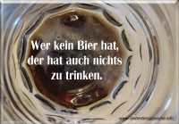 Bierspruch: Wer kein Bier hat, der hat auch nichts zu trinken.