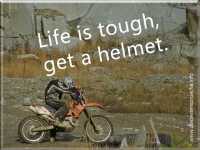 Spruch: Life is tough, get a helmet.