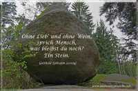 Ohne Lieb und ohne Wein, sprich Mensch, was bleibst du noch? Ein Stein.